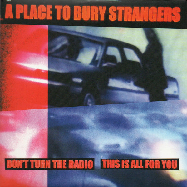 PLACE TO BURY STRANGERS - DON'T TURN THE RADIO/THIS IS ALL FOR YOU (WHITE VINYL)
