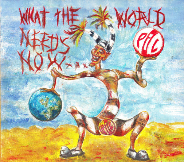 PUBLIC IMAGE LTD - WHAT THE WORLD NEEDS NOW