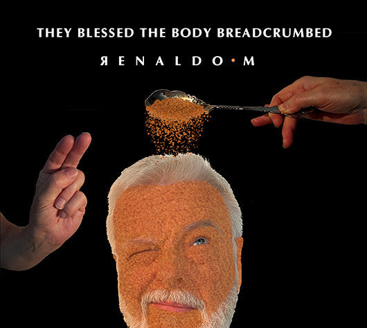 RENALDO M. - THEY BLESSED THE BODY BREADCRUMBED