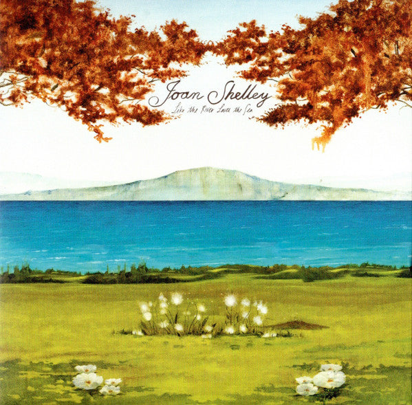SHELLEY,JOAN - LIKE THE RIVER LOVES THE SEA