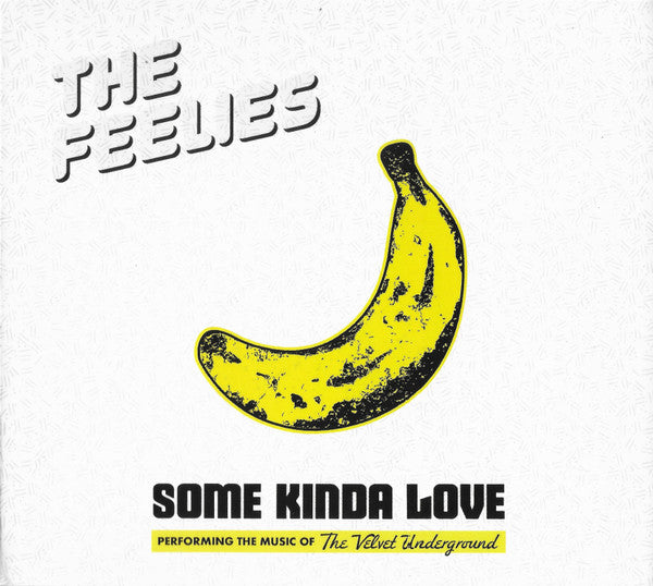 FEELIES - SOME KINDA LOVE: PERFORMING THE MUSIC OF THE VELVET UNDERGROUND