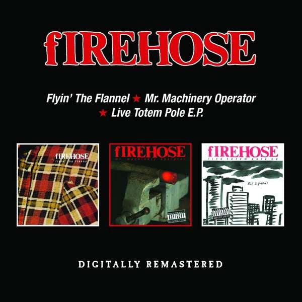 FIREHOSE - FLYIN THE FLANNEL / MR. MACHINERY OPERATOR / LIVE TOTEM POLE EP