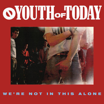 YOUTH OF TODAY - WE'RE NOT IN THIS ALONE