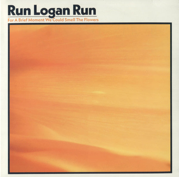 RUN LOGAN RUN - FOR A BRIEF MOMENT WE COULD SMELL THE FLOWERS