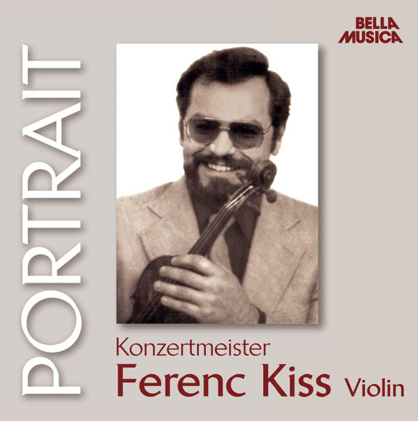FERENC KISS - PORTRAIT KONZERTMEISTER - FERENC KISS, VIOLINE