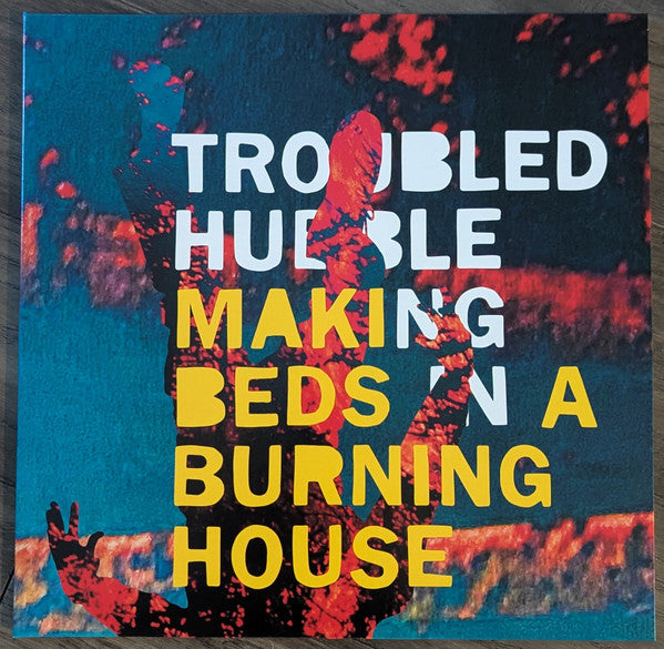 TROUBLED HUBBLE - MAKING BEDS IN A BURNING HOUSE (HOUSE ON FIRE FLAME VINYL)
