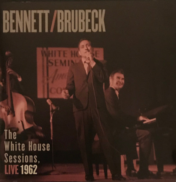 BENNETT,TONY / BRUBECK,DAVE - BENNETT & BRUBECK: WHITE HOUSE SESSIONS LIVE 1962