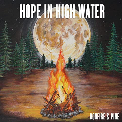 HOPE IN HIGH WATER - BONFIRE & PINE