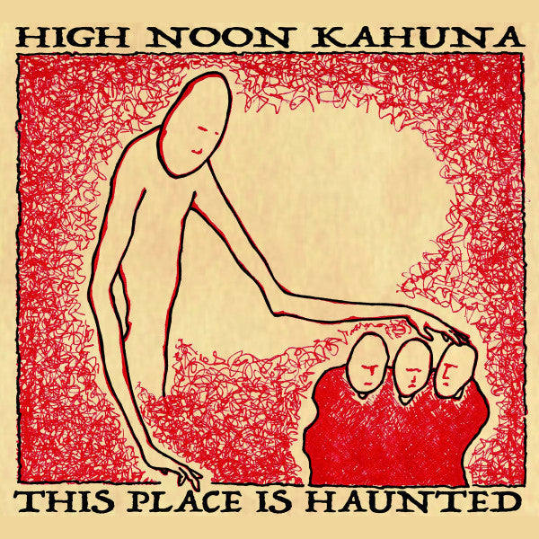HIGH NOON KAHUNA - THIS PLACE IS HAUNTED