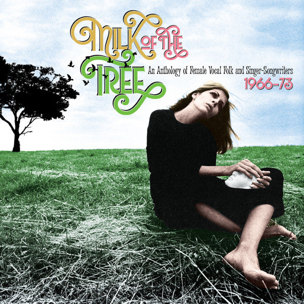 VARIOUS ARTISTS - MILK OF THE TREE: AN ANTHOLOGY OF FEMALE VOCAL FOLK & SINGER-SONGWRITERS 1966-73