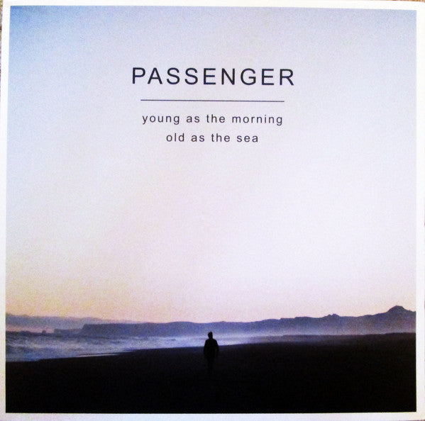 PASSENGER - YOUNG AS THE MORNING OLD AS THE SEA