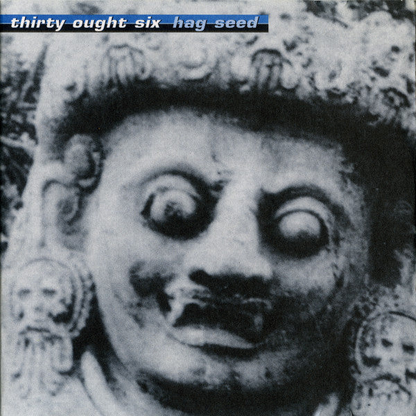 THIRTY OUGHT SIX - HAG SEED