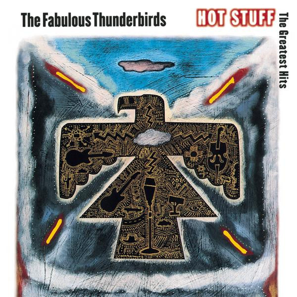 FABULOUS THUNDERBIRDS - HOT STUFF: GREATEST HITS
