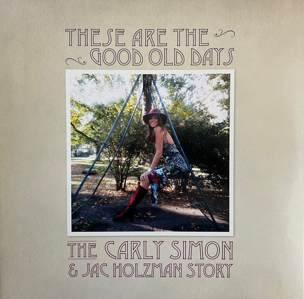 SIMON,CARLY - THESE ARE THE GOOD OLD DAYS: THE CARLY SIMON & JAC HOLZMAN STORY (2LP)