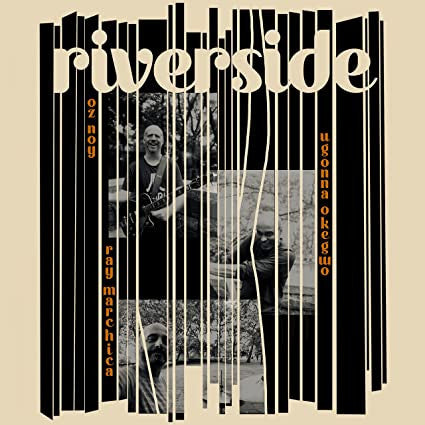 NOY,OZ; UGONNA OKEGWO; RAY MARCHICA - RIVERSIDE