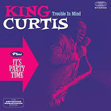 CURTIS,KING - TROUBLE IN MIND / IT'S PARTY TIME