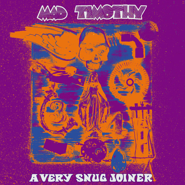MAD TIMOTHY - VERY SNUG JOINER