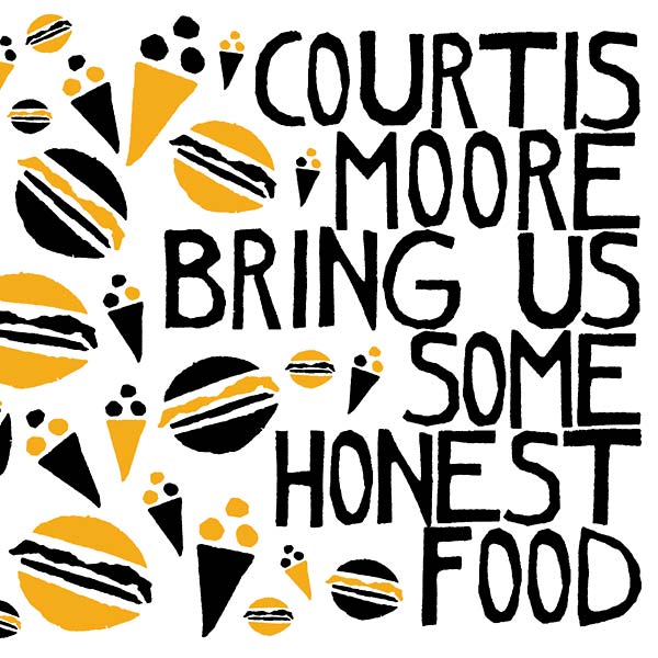 ALAN COURTIS/AARON MOORE Bring Us Some Honest Food
