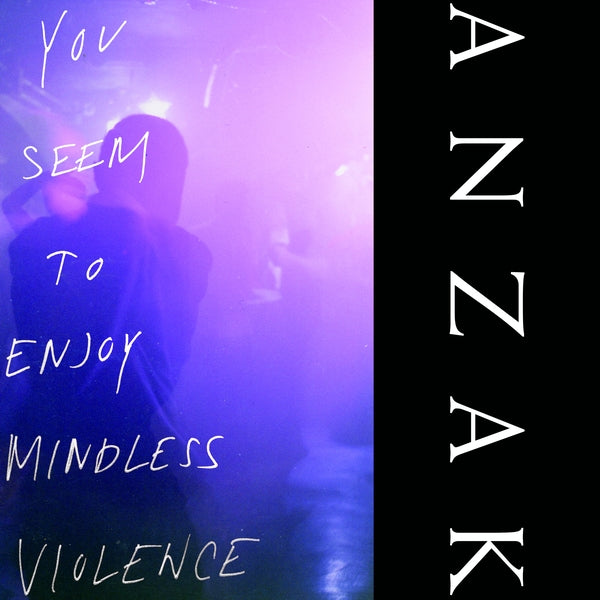 ANZAK You Seem To Enjoy Mindless Violence