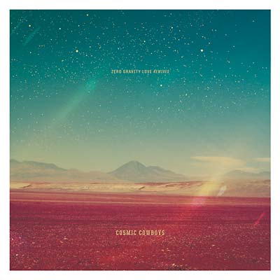 COSMIC COWBOYS Zero Gravity Love Remixes
