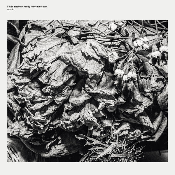 FIRE! WITH STEPHEN O'MALLEY AND DAVID SANDSTROM Requies