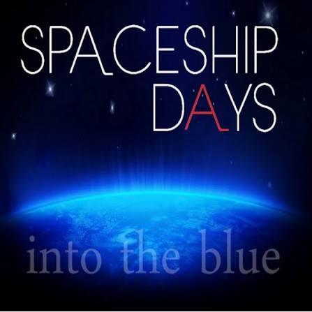SPACESHIP DAYS - INTO THE BLUE