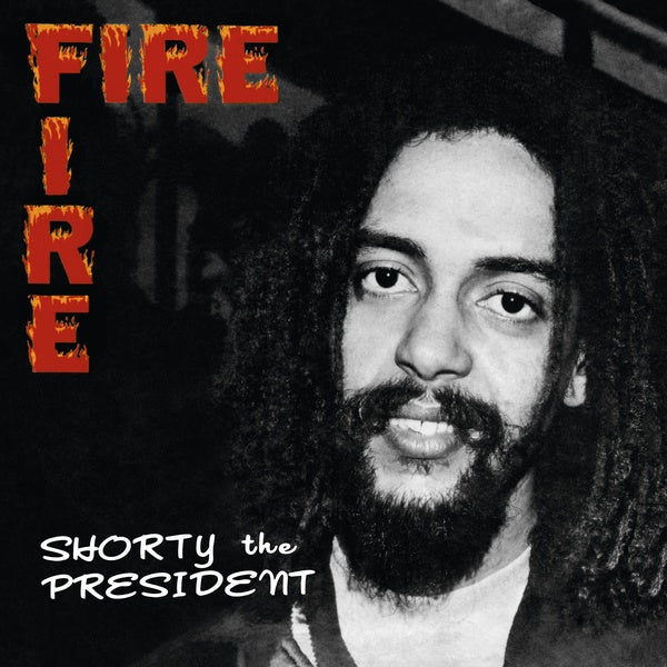SHORTY THE PRESIDENT Fire Fire