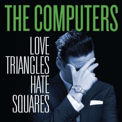 COMPUTERS - LOVE TRIANGLES HATE SQUARES