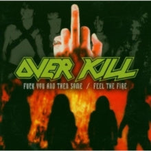 Overkill - Fuck You & Then Some / Feel The Fire