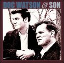 WATSON DOC / WATSON MERLE - DOC WATSON & SON
