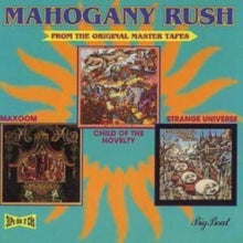 Mahogany Rush - Child Of The Novelty / Strange Universe / Maxoom