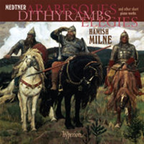 MILNE,HAMISH - MEDTNER: ARABESQUES DITHYRAMBS ELEGIES