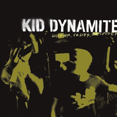 KID DYNAMITE - SHORTER FASTER LOUDER