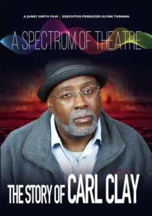 Spectrum Of Theatre, The Story Of Carl Clay - Spectrum Of Theatre, The Story Of Carl Clay