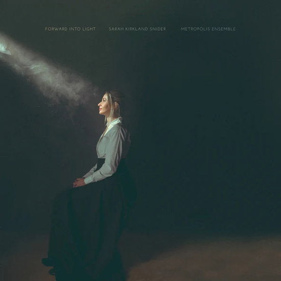 METROPOLIS ENSEMBLE - SARAH KIRKLAND SNIDER: FORWARD INTO LIGHT