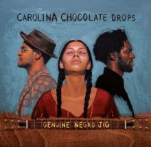 Carolina Chocolate Drops - Genuine Negro Jig (15th Anniversary)