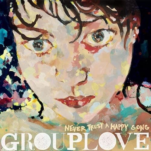 GROUPLOVE - NEVER TRUST A HAPPY SONG: 10 YEAR ANNIVERSARY (COLOR VINYL)