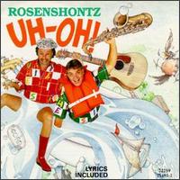 ROSENSHONTZ - UH OH