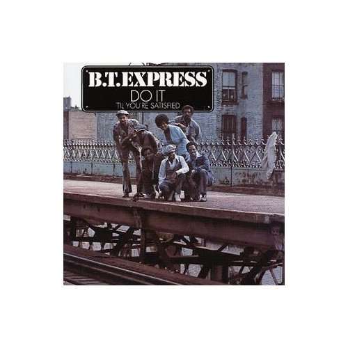 B.T. EXPRESS - DO IT 'TIL YOU'RE SATISFIED