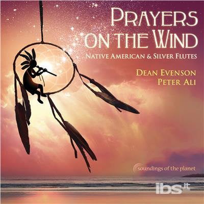 EVENSON,DEAN; ALI,PETER - PRAYERS ON THE WIND NATIVE AMERICAN & SILVER FLUTE