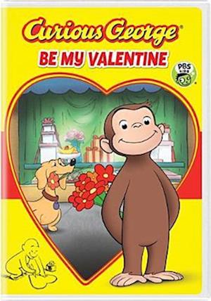 CURIOUS GEORGE: BE MY VALENTINE - CURIOUS GEORGE: BE MY VALENTINE
