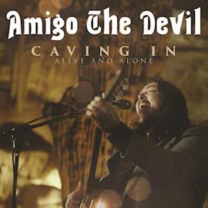 AMIGO THE DEVIL - CAVING IN: ALIVE & ALONE