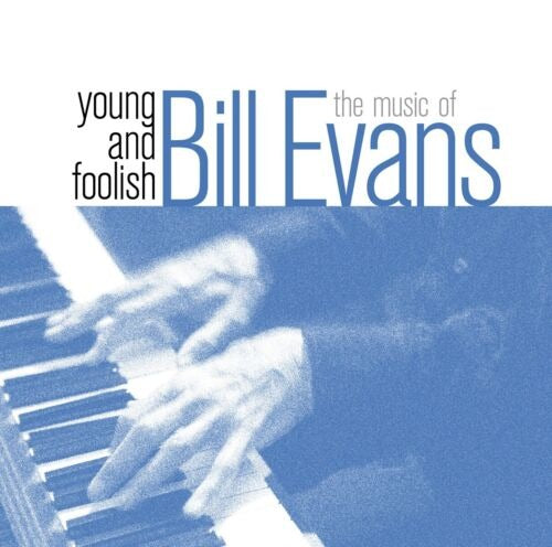 EVANS,BILL - YOUNG & FOOLISH-THE MUSIC OF BILL EVANS