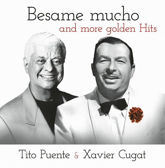 CUGAT,XAVIER; TITO PUENTE - BESAME MUCHO & MORE GOLDEN HITS