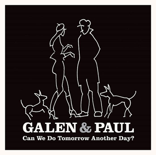 GALEN & PAUL - CAN WE DO TOMORROW ANOTHER DAY?
