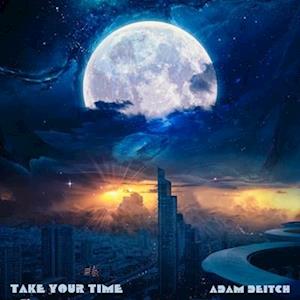 DEITCH,ADAM - TAKE YOUR TIME