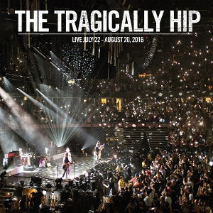 TRAGICALLY HIP - LIVE JULY 22 - AUGUST 20, 2016 (2CD)