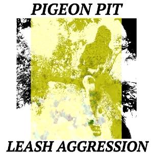 PIGEON PIT - LEASH AGGRESSION