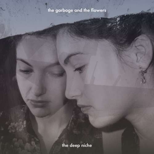 GARBAGE & THE FLOWERS - DEEP NICHE