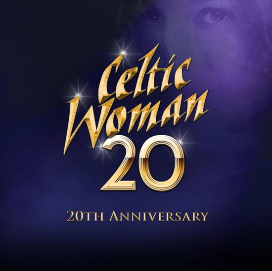 CELTIC WOMAN - 20 (20TH ANNIVERSARY SHOW)